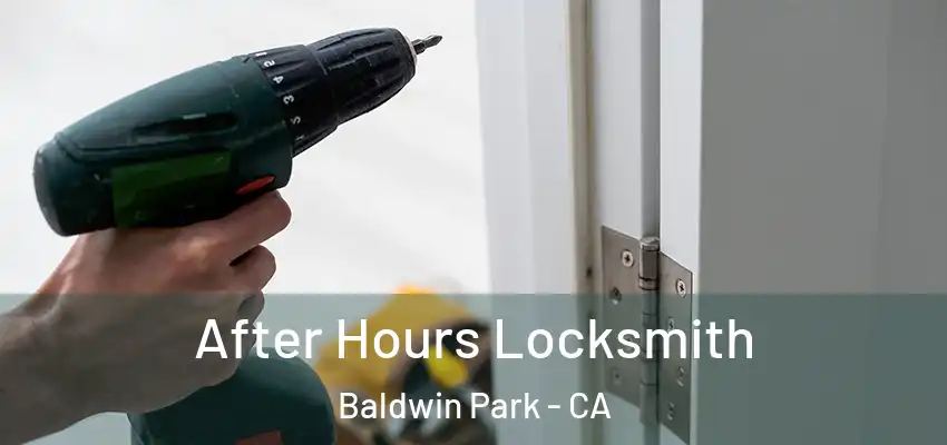  After Hours Locksmith Baldwin Park - CA