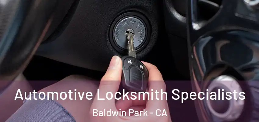  Automotive Locksmith Specialists Baldwin Park - CA