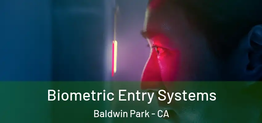  Biometric Entry Systems Baldwin Park - CA