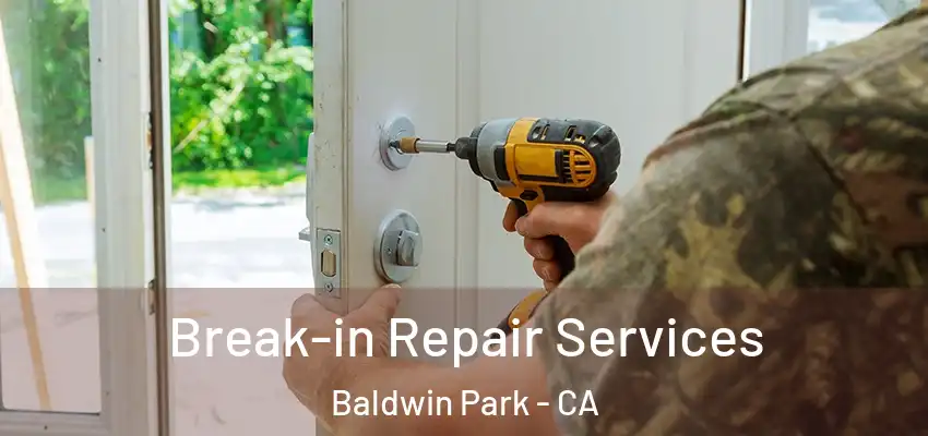  Break-in Repair Services Baldwin Park - CA