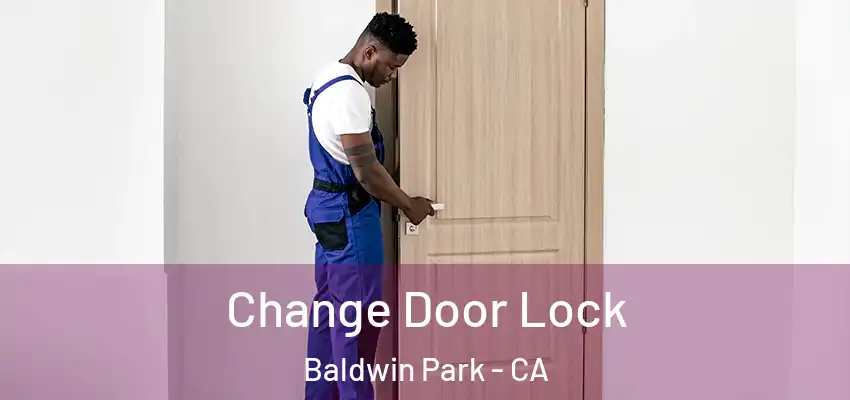 Change Door Lock Baldwin Park - CA