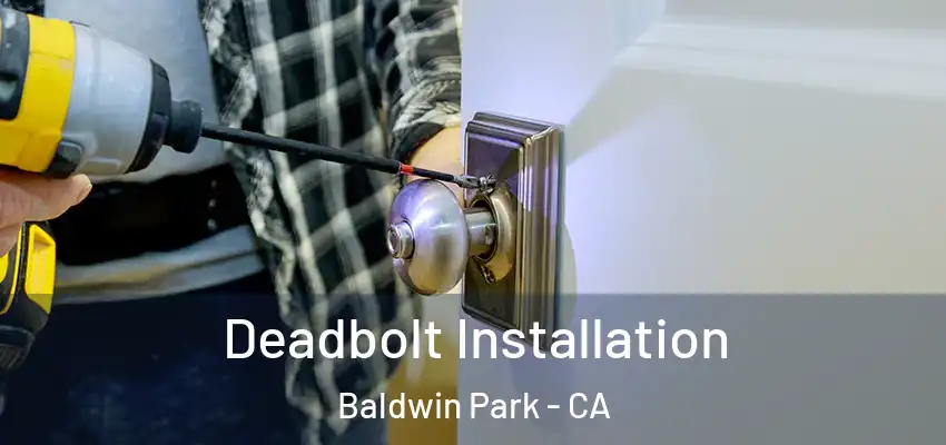  Deadbolt Installation Baldwin Park - CA