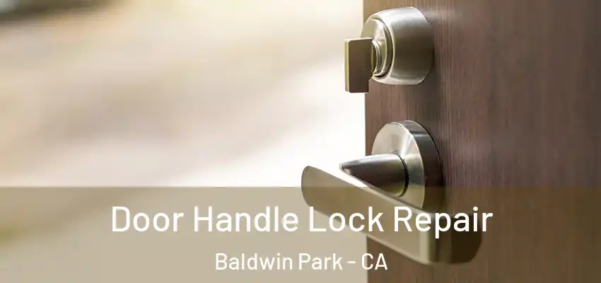  Door Handle Lock Repair Baldwin Park - CA
