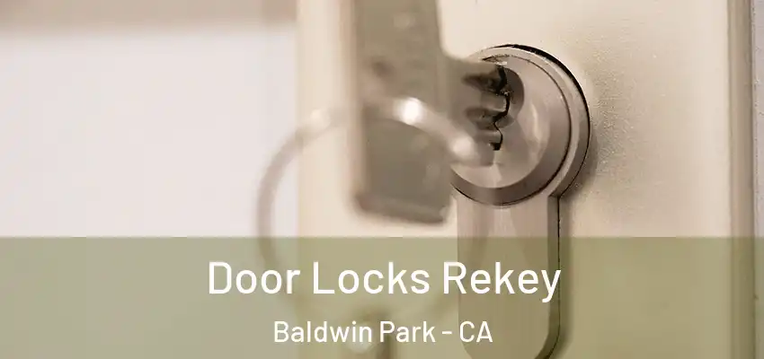 Door Locks Rekey Baldwin Park - CA