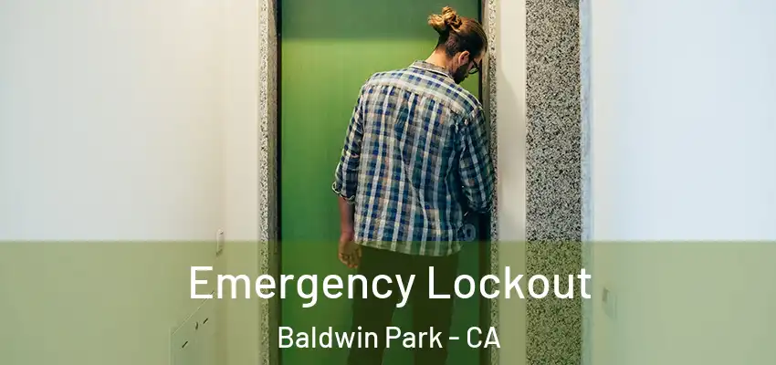  Emergency Lockout Baldwin Park - CA