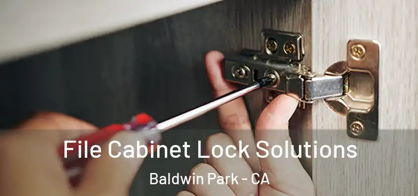  File Cabinet Lock Solutions Baldwin Park - CA