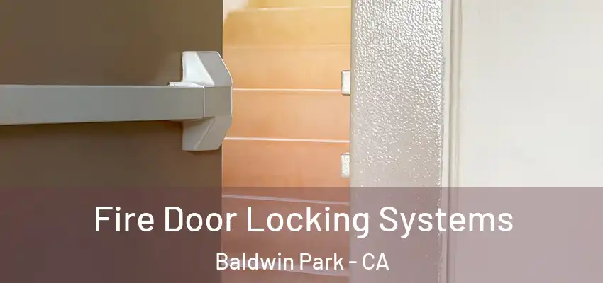  Fire Door Locking Systems Baldwin Park - CA