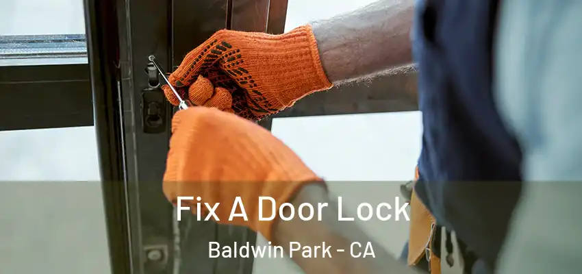  Fix A Door Lock Baldwin Park - CA