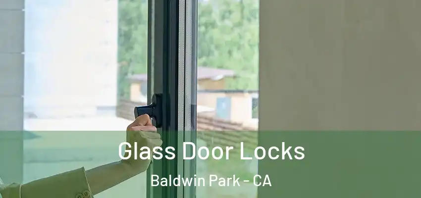  Glass Door Locks Baldwin Park - CA