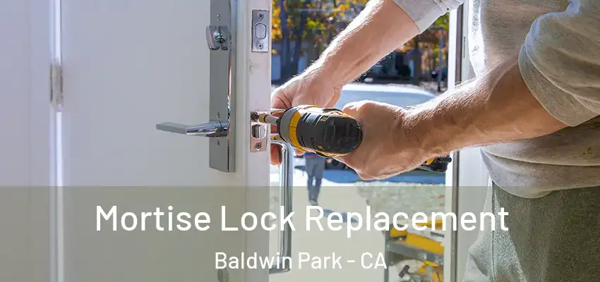  Mortise Lock Replacement Baldwin Park - CA