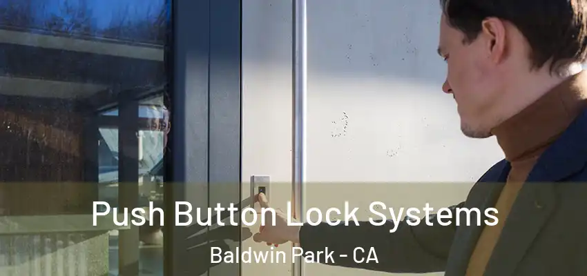  Push Button Lock Systems Baldwin Park - CA