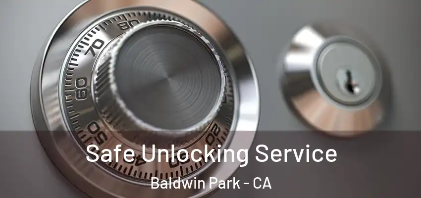  Safe Unlocking Service Baldwin Park - CA