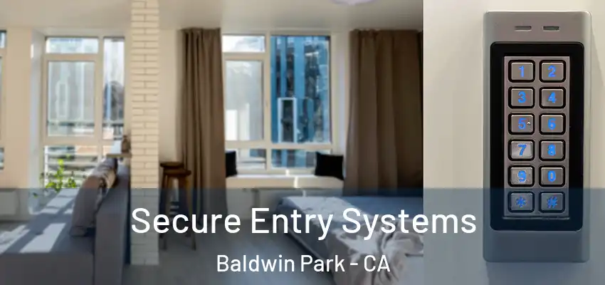  Secure Entry Systems Baldwin Park - CA